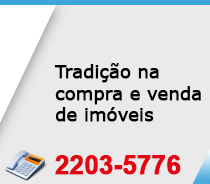 Tradição na compra e venda de imóveis - Fone: 2203-5776